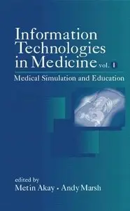 Information Technologies in Medicine, Volume 1, Medical Simulation and Education by Metin Akay 