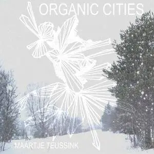 Maartje Teussink - Organic Cities (2018)