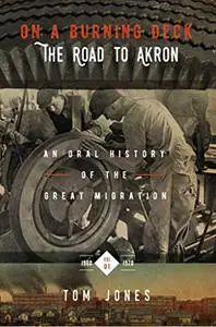 On A Burning Deck. The Road to Akron.: An Oral History of The Great Migration.