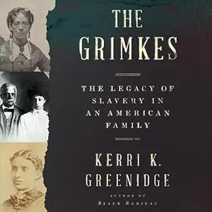 The Grimkes: The Legacy of Slavery in an American Family [Audiobook]