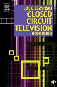 Closed Circuit Television: CCTV Installation, Maintenance and Operation, (2ndEdition) (Repost)