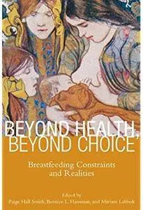 Beyond Health, Beyond Choice: Breastfeeding Constraints and Realities