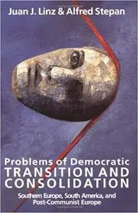 Problems of Democratic Transition and Consolidation: Southern Europe, South America, and Post-Communist Europe