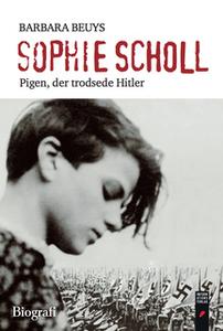 «Sophie Scholl - Pigen, der trodsede Hitler» by Barbara Beuys