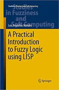 A Practical Introduction to Fuzzy Logic using LISP (Repost)