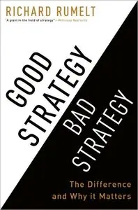 Good Strategy Bad Strategy: The Difference and Why It Matters (repost)