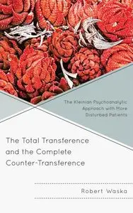 The Total Transference and the Complete Counter-Transference: The Kleinian Psychoanalytic Approach