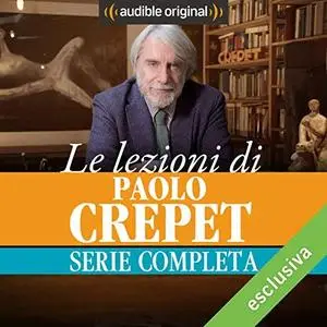 Paolo Crepet  - Le lezioni di Paolo Crepet - La serie completa [Audioook]