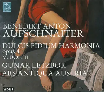Aufschnaiter - Ars Antiqua Austria / Letzbor - Dulcis Fidium Harmonia Op. IV (2003, 2009) {Repost}