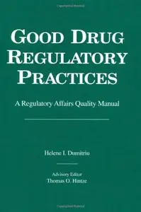 Good Drug Regulatory Practices: A Regulatory Affairs Quality Manual by Helene I. Dumitriu