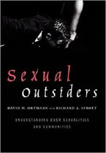 Sexual Outsiders: Understanding BDSM Sexualities and Communities