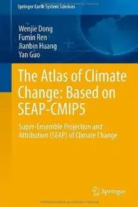 The Atlas of Climate Change: Based on SEAP-CMIP5: Super-Ensemble Projection and Attribution (SEAP) of Climate Change
