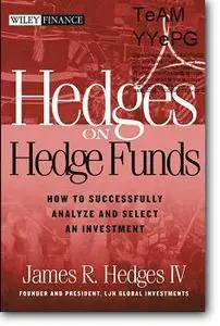 James R. Hedges, «Hedges on Hedge Funds : How to Successfully Analyze and Select an Investment»