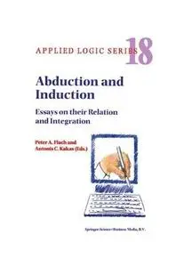 Abduction and Induction: Essays on their Relation and Integration