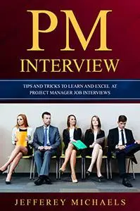 PM Interview: Tips and Tricks to Learn and Excel at Project Manager Job Interviews