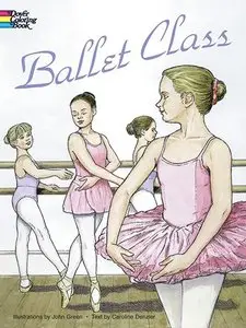 Ballet Class Coloring Book (Dover Fashion Coloring Book) (Repost)