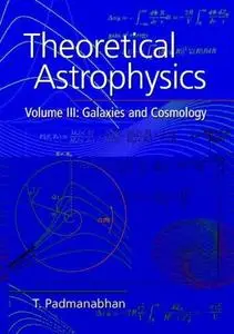 Theoretical astrophysics / 3, Galaxies and cosmology