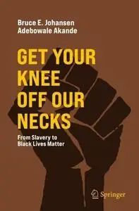 Get Your Knee Off Our Necks: From Slavery to Black Lives Matter