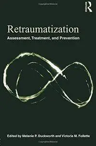 Retraumatization: Assessment, Treatment, and Prevention