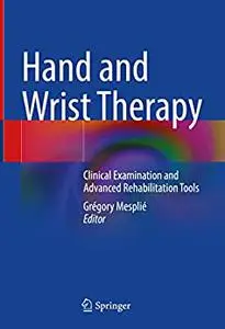 Hand and Wrist Therapy: Clinical Examination and Advanced Rehabilitation Tools