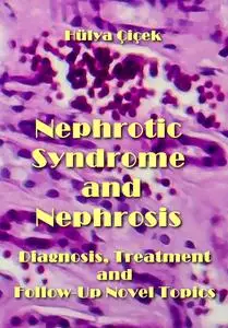 "Nephrotic Syndrome, and Nephrosis: Diagnosis, Treatment, and Follow-Up Novel Topics" ed. by Hülya Çiçek