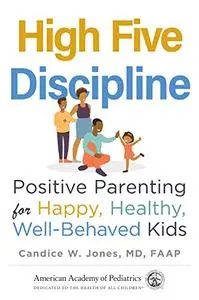 High Five Discipline  Positive Parenting for Happy, Healthy, Well-Behaved Kids