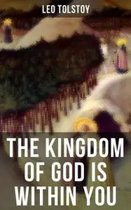 «The Kingdom of God is Within You» by Leo Tolstoy