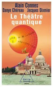 Alain Connes, Danye Chéreau, Jacques Dixmier, "Le théâtre quantique : L'horloge des anges ici-bas"