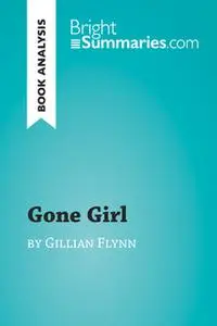 «Gone Girl by Gillian Flynn (Book Analysis)» by Bright Summaries