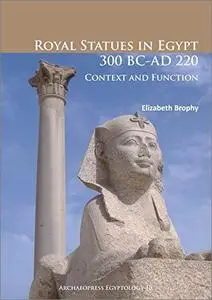 Royal Statues in Egypt 300 BC-AD 220: Context and Function