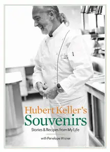 Hubert Keller's Souvenirs: Stories and Recipes from My Life