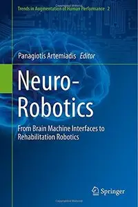 Neuro-Robotics: From Brain Machine Interfaces to Rehabilitation Robotics