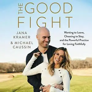 The Good Fight: Wanting to Leave, Choosing to Stay, and the Powerful Practice for Loving Faithfully [Audiobook]