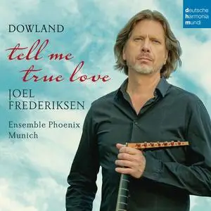 Joel Frederiksen, Ensemble Phoenix Munchen - John Dowland: Tell Me True Love (2016)