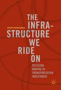 The Infrastructure We Ride On: Decision Making in Transportation Investment (Repost)