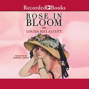 «A Rose in Bloom» by Louisa May Alcott