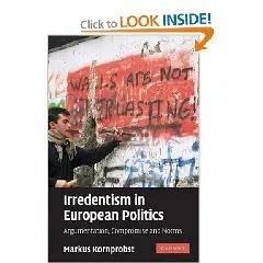 Irredentism in European Politics: Argumentation, Compromise and Norms  