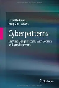 Cyberpatterns: Unifying Design Patterns with Security and Attack Patterns (repost)