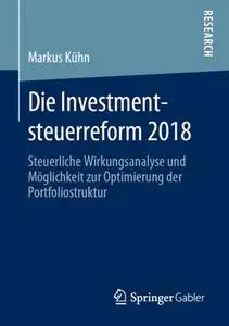 Die Investmentsteuerreform 2018: Steuerliche Wirkungsanalyse und Möglichkeit zur Optimierung der Portfoliostruktur