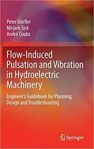 Flow-Induced Pulsation and Vibration in Hydroelectric Machinery: Engineer’s Guidebook for Planning, Design and Troublesh