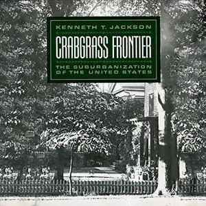 Crabgrass Frontier: The Suburbanization of the United States [Audiobook]