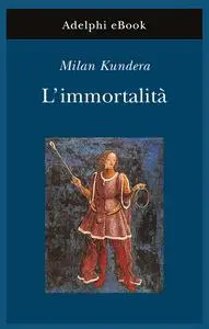 Milan Kundera - L’immortalità