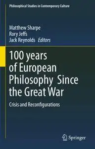 100 years of European Philosophy Since the Great War: Crisis and Reconfigurations