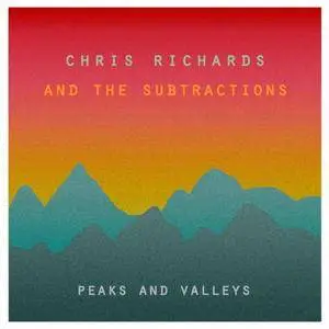 Chris Richards And The Subtractions - Peaks And Valleys (2018)