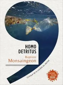 Baptiste Monsaingeon, "Homo detritus : Critique de la société du déchet"