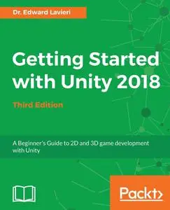 Getting Started with Unity 2018 - Third Edition: A Beginner's Guide to 2D and 3D game development with Unity