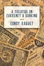 A Treatise on Currency and Banking
