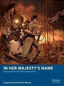 In Her Majesty’s Name: Steampunk Skirmish Wargaming Rules (Osprey Wargames 03)