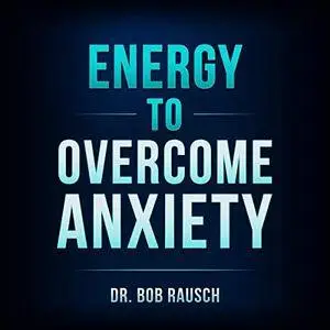 Energy to Overcome Anxiety [Audiobook]