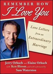 «Remember How I Love You: Love Letters from an Extraordinary Marriage» by Jerry Orbach,Elaine Orbach